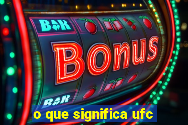 o que significa ufc